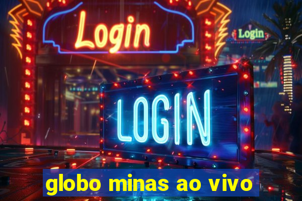 globo minas ao vivo